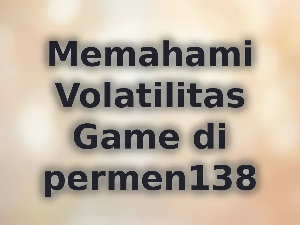 Memahami Volatilitas Game di permen138