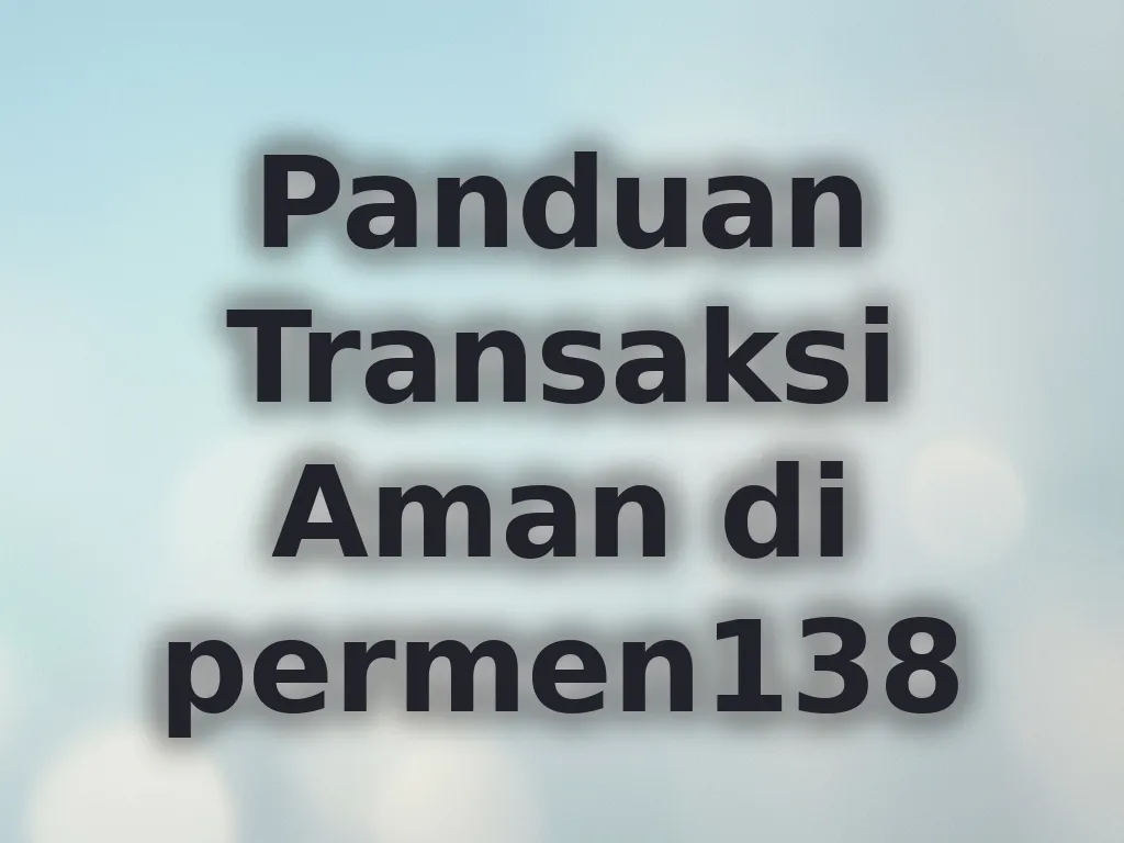 Panduan Transaksi Aman di permen138